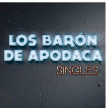 Los Baron De Apodaca - Singles