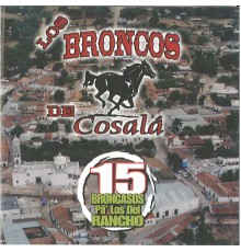 Los Broncos De Cosala - 15 Broncasos Pa Los Del Rancho