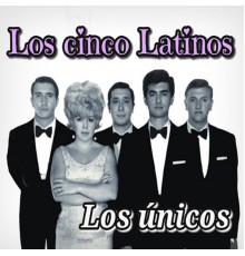 Los Cinco Latinos - Los Únicos