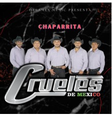 Los Crueles de Mexico - Chaparrita