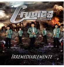 Los Crueles de Mexico - Irremediablemente