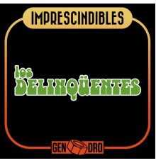 Los Delinqüentes - Imprescindibles