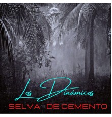 Los Dinámicos - Selva de Cemento