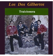 Los Dos Gilbertos - Traicionera