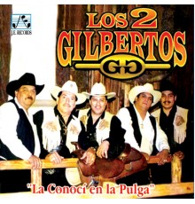Los Dos Gilbertos - La Conocí en la Pulga