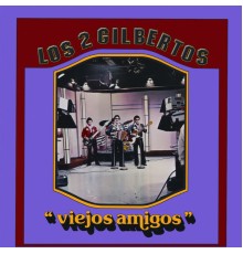 Los Dos Gilbertos - Viejos Amigos