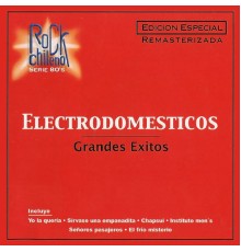 Los Electrodomesticos - Grandes Exitos