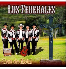 Los Federales - Cruz de Metal