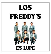 Los Freddy's - Es Lupe