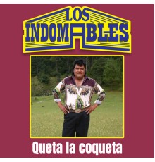 Los Indomables - Queta la Coqueta