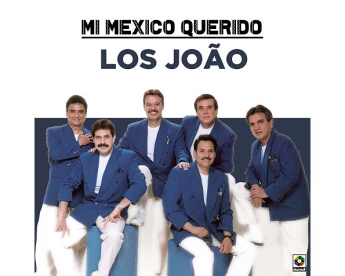 Los Joao - Mi Mexico Querido