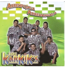 Los Karkik's - Arrempujala Arremangala