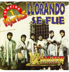 Los Kjarkas - Kjarkas: Lo Mejor, Vol. 1: Llorando Se Fue