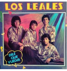 Los Leales - Dile Que Vuelva