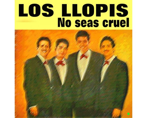 Los Llopis - No seas cruel