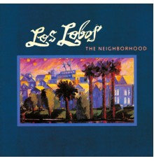 Los Lobos - The Neighborhood