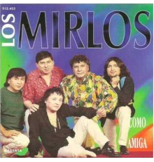 Los Mirlos - Como Amiga