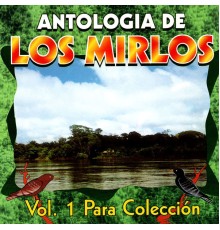 Los Mirlos - Antología  (Vol. 1)