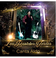 Los Pasteles Verdes - Canta Aldo