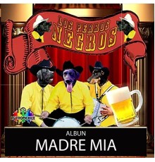 Los Perros Negros - Madre Mia