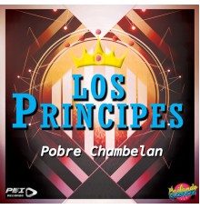 Los Principes - Pobre Chambelan