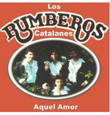 Los Rumberos Catalanes - Aquel Amor