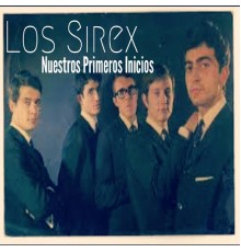 Los Sirex - Nuestros Primeros Inicios