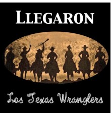 Los Texas Wranglers - Llegaron