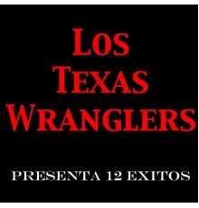 Los Texas Wranglers - Presenta 12 Exitos