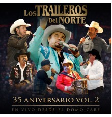 Los Traileros Del Norte - 35 Aniversario: En Vivo Desde el Domo Care, Vol. 2 (35 Aniversario En Vivo desde el Domo Care)