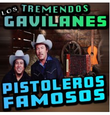 Los Tremendos Gavilanes - Pistoleros Famosos