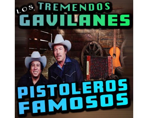 Los Tremendos Gavilanes - Pistoleros Famosos