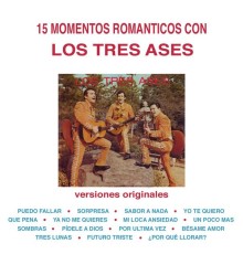 Los Tres Ases - 15 Momentos Románticos Con los Tres Ases (Versiones Originales)