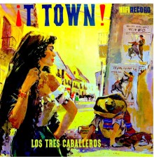 Los Tres Caballeros - T Town!