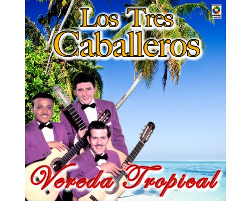 Los Tres Caballeros - Vereda Tropical