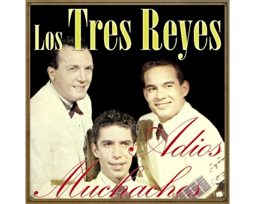 Los Tres Reyes - Adios Muchachos