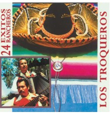 Los Troqueros - 24 Exitos Rancheros