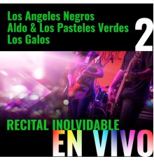 Los Ángeles Negros, Aldo & Los Pasteles Verdes, Los Galos - Recital Inolvidable, Vol.2 (En Vivo)