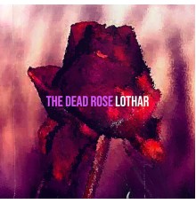 Lothar - The Dead Rose