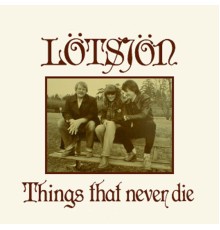 Lötsjön - Things That Never Die