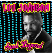 Lou Johnson - Soul Legend