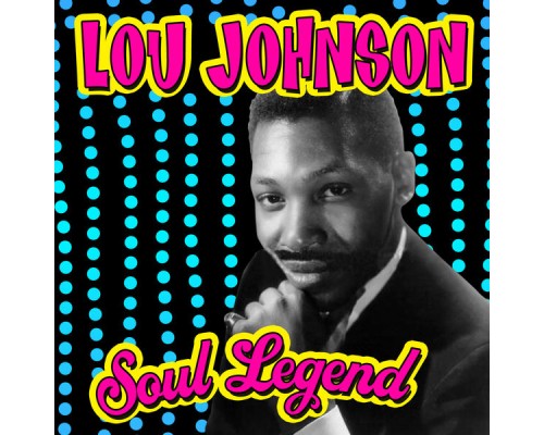 Lou Johnson - Soul Legend