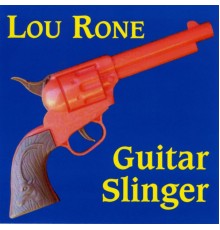 Lou Rone - Guitar Slinger