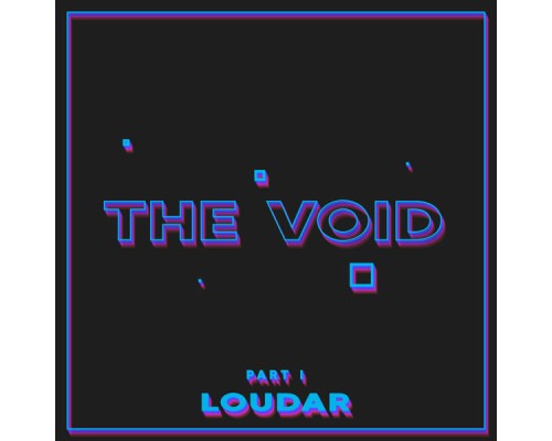 Loudar - The Void, Pt. 1