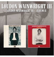Loudon Wainwright III - Loudon Wainwright III / Album II