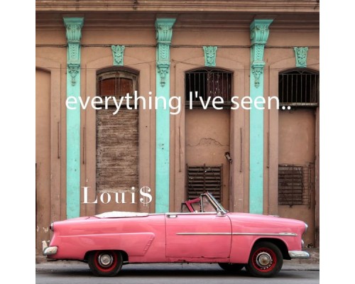 Loui$ - Everything I've Seen