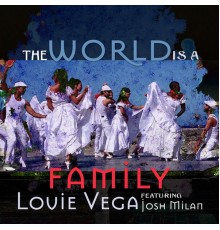 Louie Vega (featuring Josh Milan) - The World Is a Family (feat. Josh Milan)  (Remixes)