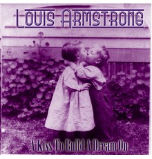 Louis Amstrong - A Kiss To Build A Dream On