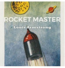 Louis Armstrong - Rocket Master