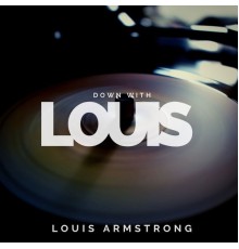 Louis Armstrong - Down with Louis